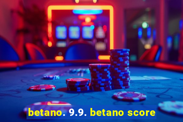 betano. 9.9. betano score